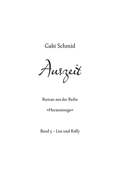Gabi Schmid · Auszeit · Roman aus der Reihe „Herzenswege“ · Band 5 – Lisa und Raffy