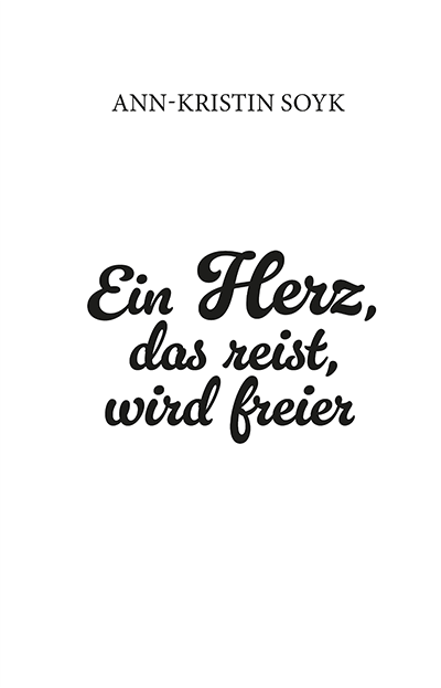 Ann-Kristin Soyk · Ein Herz, das reist, wird freier
