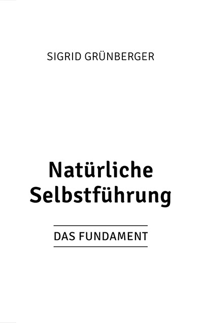 Sigrid Grünberger · Natürliche Selbstführung · Das Fundament